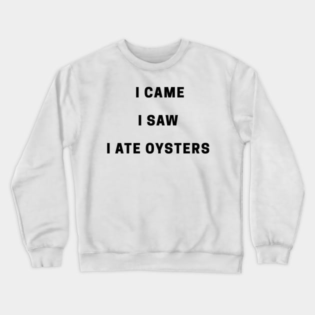 I Came I Saw Crewneck Sweatshirt by OysterNinjaPc